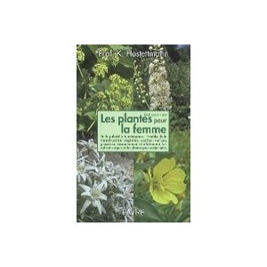 Tout Savoir Sur Les Plantes Pour La Femme - Kurt Hostettmann