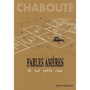 Fables Ameres , De Tout Petits Riens - Christophe Chaboute