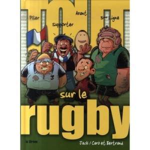 Tout Sur Le Rugby - Caro , Bertrand , Jack