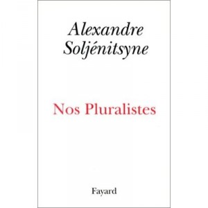 Nos Pluralistes - Alexandre Soljenitsyne