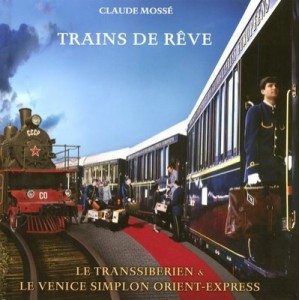 Trains Reve, The Trans-Siberian and Venice Simplon Orient-Express - Claude Mosse
