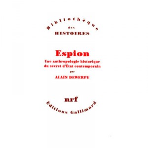 Espion , Une Anthropologie Historique Du Secret D'etat Contemporain - Alain Dewerpe