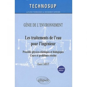 Les Traitements De L'eau Pour L'ingenieur , Procedes Physico-chimiques Et Biologiques , Cours Et Problemes Resolus , Genie De L