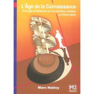 L'age De La Connaissance , Principes Et Reflexions Sur La Revolution Noetique Au Xxi Siecle - Marc Halevy