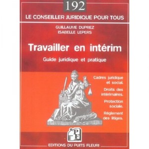 Travailler En Interim , Guide Juridique Et Pratique - Guillaume Duprez , Isabelle Lepers