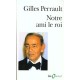 Notre Ami Le Roi - Gilles Perrault