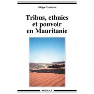 Tribes, ethnic groups and power in Mauritania (edition 2010) - Philippe Marchesin