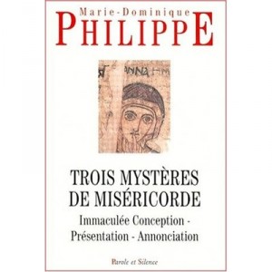 Trois Mysteres De Misericorde , Immaculee Conception, Presentation, Annonciation - Marie-dominique Philippe