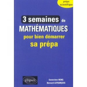 Trois Semaines De Mathematiques Pour Bien Preparer Sa Prepa - Genevieve Heng , Bernard Lefrancois