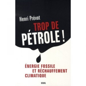 Trop De Petrole ! Energie Fossile Et Rechauffement Climatique - Henri Prevot
