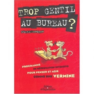 Trop Gentil Au Bureau ? Programme De Reeducation Intensive Pour Penser Et Agir Comme Une Vermine - Joep Schrijvers