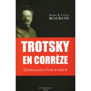 Trotsky En Correze , Genealogie D'une Rumeur - Gilbert Beaubatie