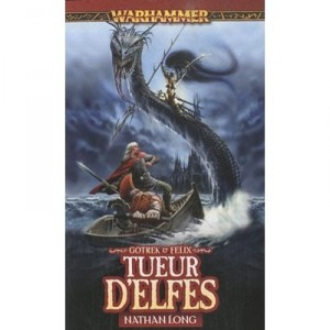 Gotrek Et Felix, Tueurs D'elfes - Nathan Long