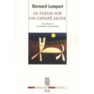 Tueur Sur Un Canape Jaune , Les Reves Et La Memoire Traumatique - Bernard Lempert