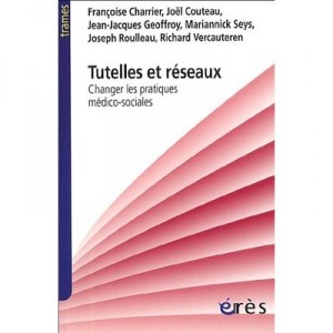 Tutelles Et Reseaux , Changer Les Pratiques Medico-sociales - Collectif