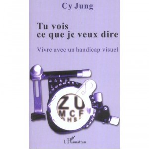 Tu Vois Ce Que Je Veux Dire , Vivre Avec Un Handicap Visuel - Cy Jung