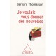 Je Voulais Vous Donner Des Nouvelles - Bernard Thomasson
