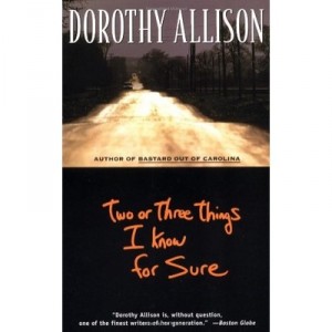 Two Or Three Things I Know For S - Dorothy Allison