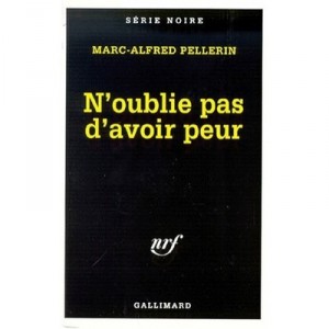 N'oublie Pas D'avoir Peur - Marc-alfred Pellerin