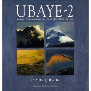 Uubaye 2 , Voyage Photographique Au Coeur Des Alpes Du Sud - Claude Gouron