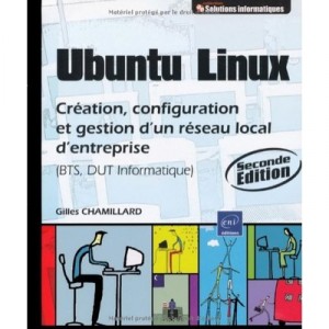 Ubuntu Linux , Creation Et Gestion D'un Reseau Local D'entreprise (2e Edition) - Gilles Chamillard