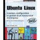 Ubuntu Linux , Creation Et Gestion D'un Reseau Local D'entreprise (2e Edition) - Gilles Chamillard