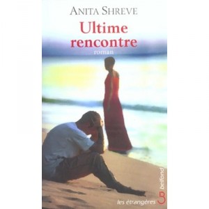 Ultime Rencontre - Anita Shreve