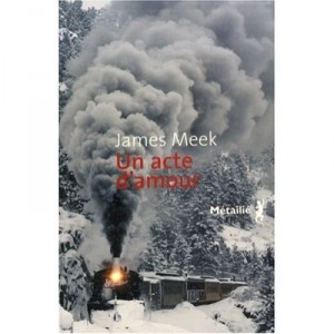 Un Acte D'amour - James Meek