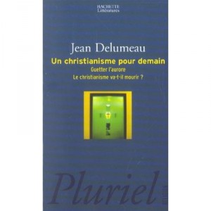 Un Christianisme Pour Demain , Guetter L'aurore, Le Christianisme Va-t-il Mourir ? - Jean Delumeau