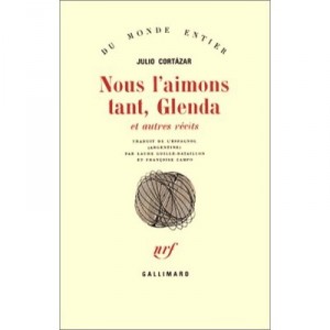 Nous L'aimons Tant, Glenda Et Autres Recits - Julio Cortazar