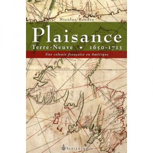 Placentia, Newfoundland 1650-1713, a French colony in America - Nicolas Landry