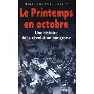 Spring In October, A History of the Hungarian Revolution - Henri-Christian Giraud