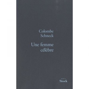 Une Femme Celebre - Colombe Schneck