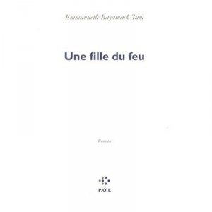 Une Fille Du Feu - Emmanuelle Bayamack-tam