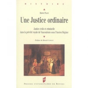 An Ordinary Justice. Civil and criminal justice in the provostship Royale De Vaucouleurs Under the old system - Herve Pianta