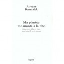 Ma Planete Me Monte A La Tete , Historiettes A Hue Et A Dia Pour Briser Le Coeur Humain - Anouar Benmalek