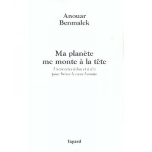 Ma Planete Me Monte A La Tete , Historiettes A Hue Et A Dia Pour Briser Le Coeur Humain - Anouar Benmalek