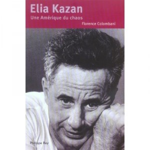 Elia Kazan, A Chaos Of America - Florence Colombani