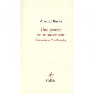 A thought in motion, Three Essays on Yves Bonnefoy - Arnaud Buchs