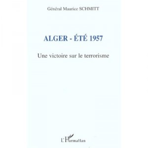 Alger Ete 1957 , Une Victoire Sur Le Terrorisme - Maurice Schmitt