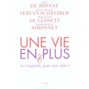 More Life In A, longevity, what for? - Joel De Rosnay, Jean-Louis Servan-Schreiber, François de Closets, Domini
