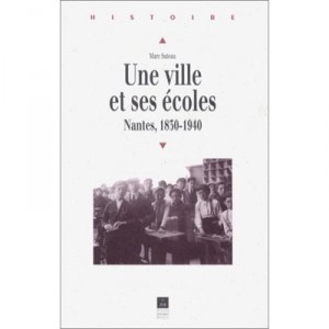 Une Ville Et Ses Ecoles , Nantes 1830-1940 - Marc Suteau