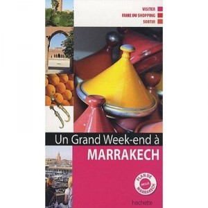Un Grand Week-end, A Marrakech , Visiter, Faire Du Shoppint, Sortir - Collectif