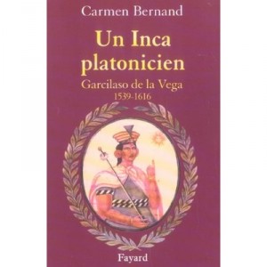 Un Inca Platonicien , Garcilaso De La Vega, 1539-1616 - Carmen Bernand
