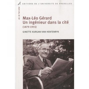 Max-leo Gerard , Un Ingenieur Dans La Cite (1879-1955) - Kurgan Van Hent