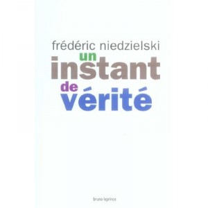 Un Instant De Verite - Frederic Niedzielski