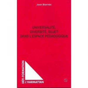 Universalite, Diversite, Sujet Dans L'espace Pedagogique - Jean Biarnes