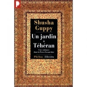 Un Jardin A Teheran - Shusha Guppy
