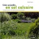 Creer Un Jardin En Sol Calcaire - Nathalie Payens
