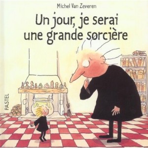 Un Jour, Je Serai Une Grande Sorciere - Michel Van Zeveren